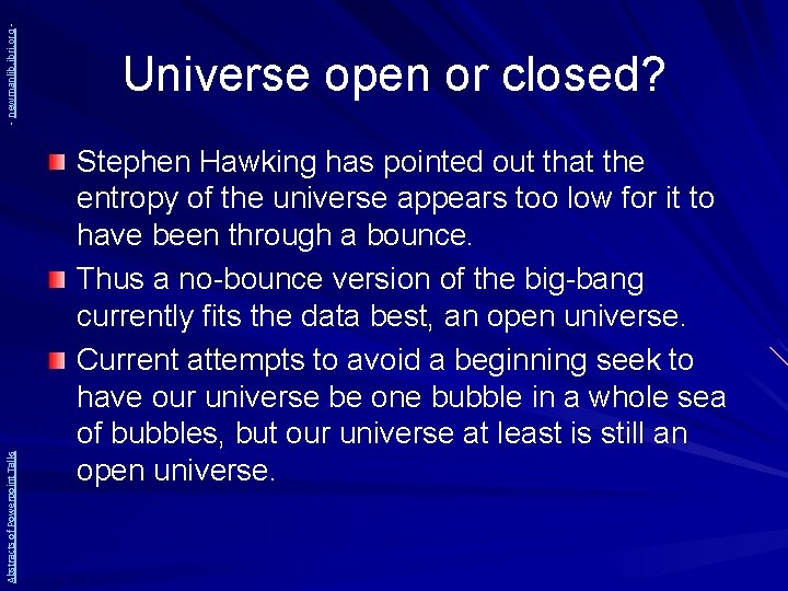 - newmanlib. ibri. org Abstracts of Powerpoint Talks Universe open or closed? Stephen Hawking