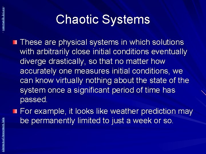- newmanlib. ibri. org Abstracts of Powerpoint Talks Chaotic Systems These are physical systems