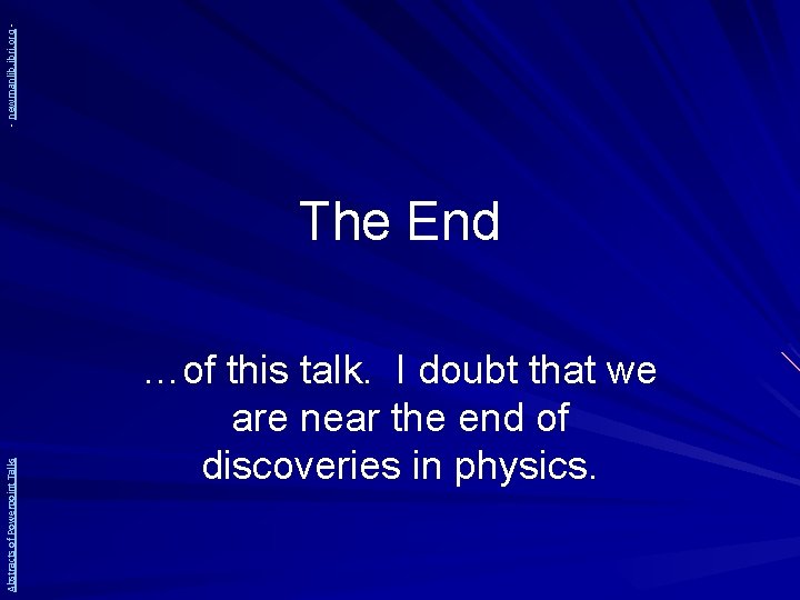 - newmanlib. ibri. org Abstracts of Powerpoint Talks The End …of this talk. I