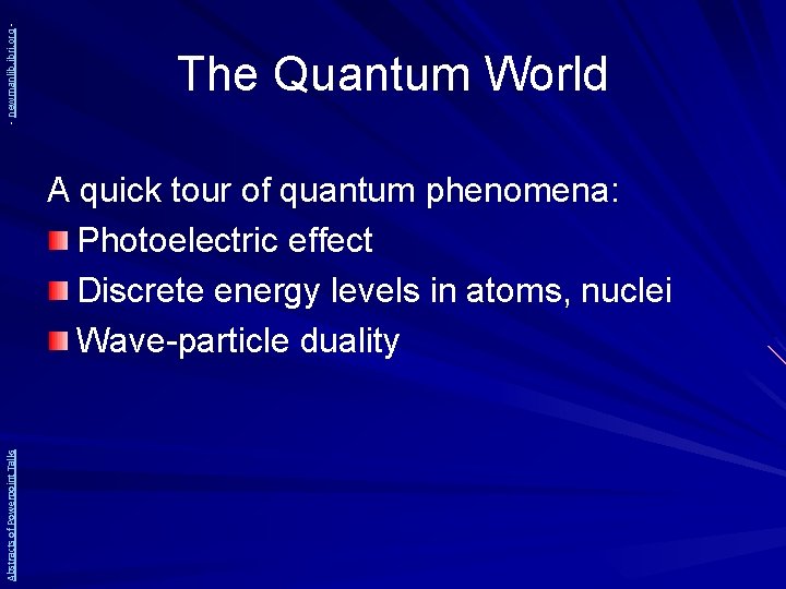 - newmanlib. ibri. org - The Quantum World Abstracts of Powerpoint Talks A quick