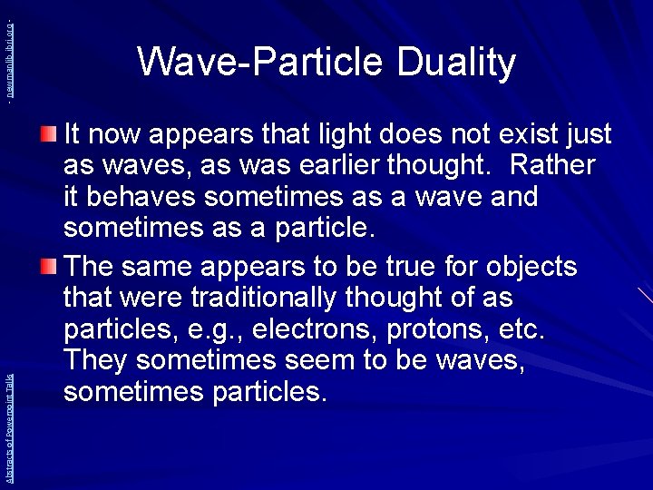 - newmanlib. ibri. org Abstracts of Powerpoint Talks Wave-Particle Duality It now appears that
