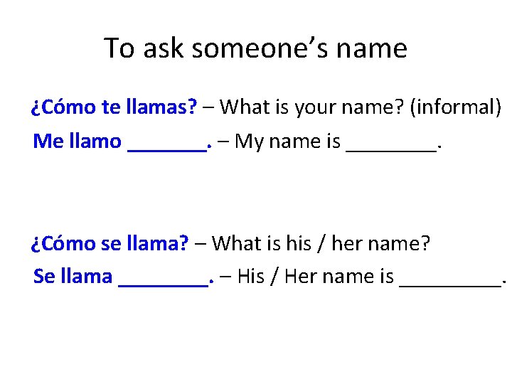 To ask someone’s name ¿Cómo te llamas? – What is your name? (informal) Me