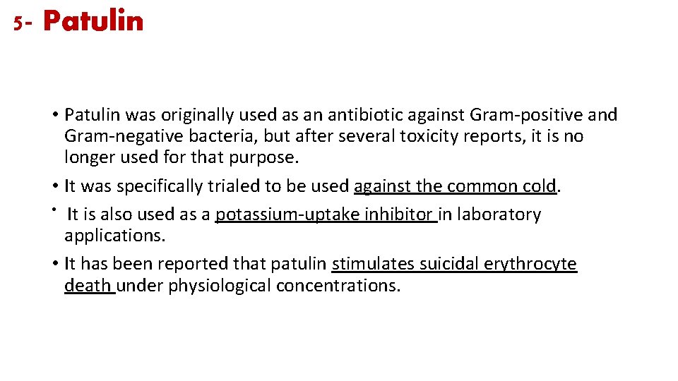 5 - Patulin • Patulin was originally used as an antibiotic against Gram-positive and