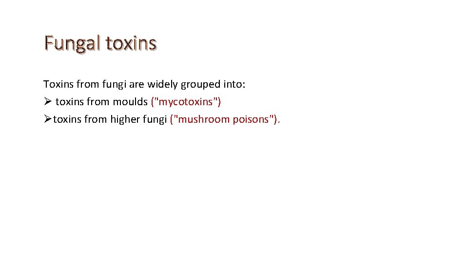 Fungal toxins Toxins from fungi are widely grouped into: Ø toxins from moulds ("mycotoxins")