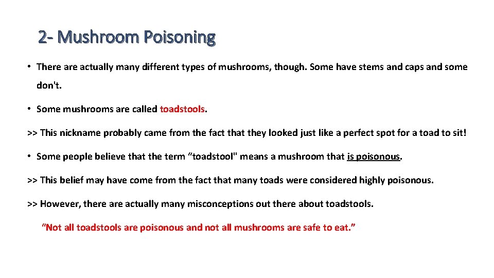2 - Mushroom Poisoning • There actually many different types of mushrooms, though. Some