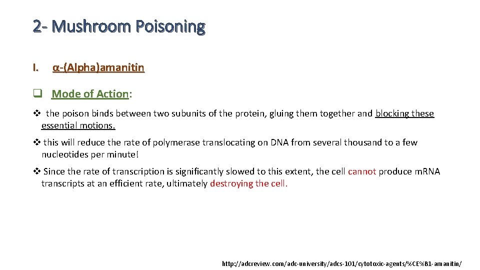 2 - Mushroom Poisoning I. α-(Alpha)amanitin q Mode of Action: v the poison binds