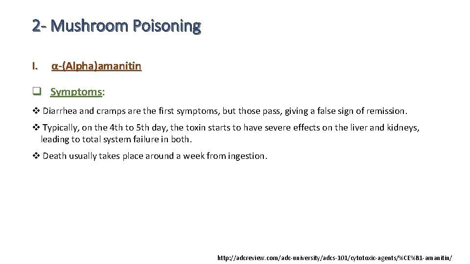 2 - Mushroom Poisoning I. α-(Alpha)amanitin q Symptoms: v Diarrhea and cramps are the