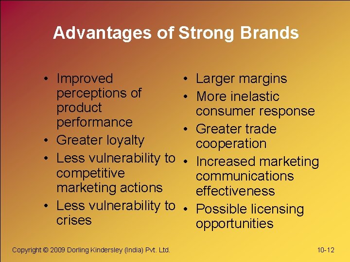 Advantages of Strong Brands • Improved perceptions of product performance • Greater loyalty •