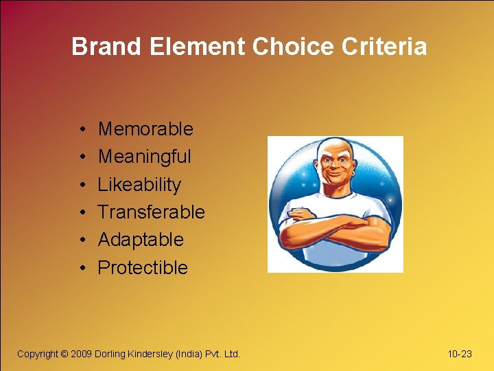 Brand Element Choice Criteria • • • Memorable Meaningful Likeability Transferable Adaptable Protectible Copyright