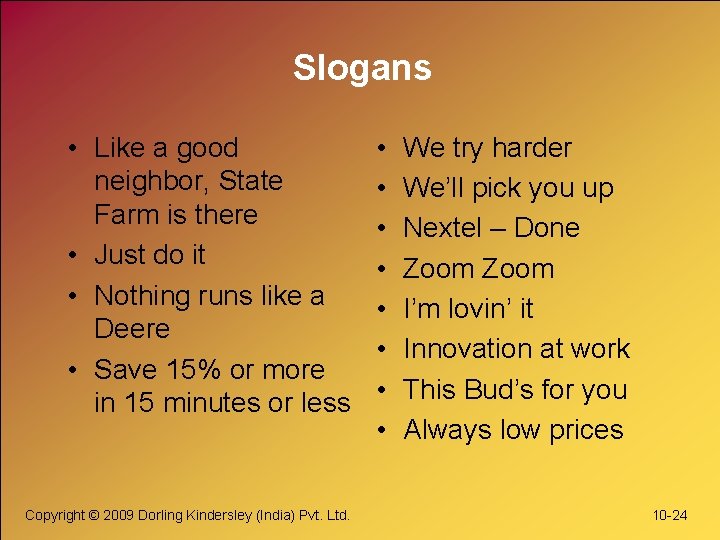 Slogans • Like a good neighbor, State Farm is there • Just do it