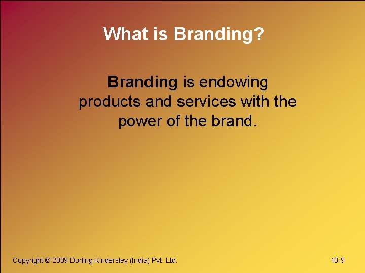 What is Branding? Branding is endowing products and services with the power of the