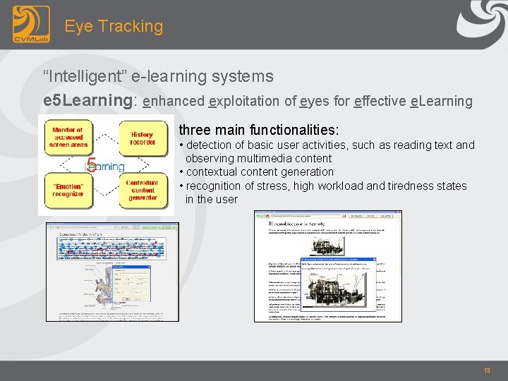 Eye Tracking “Intelligent” e-learning systems e 5 Learning: enhanced exploitation of eyes for effective