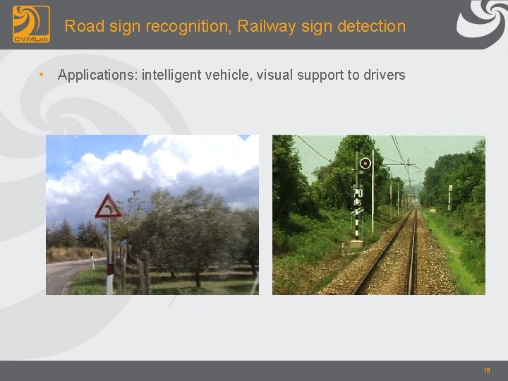 Road sign recognition, Railway sign detection • Applications: intelligent vehicle, visual support to drivers