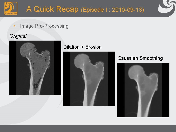 A Quick Recap (Episode I : 2010 -09 -13) • Image Pre-Processing Original Dilation