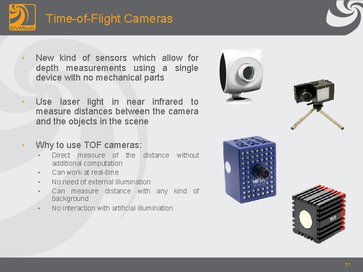Time-of-Flight Cameras • New kind of sensors which allow for depth measurements using a