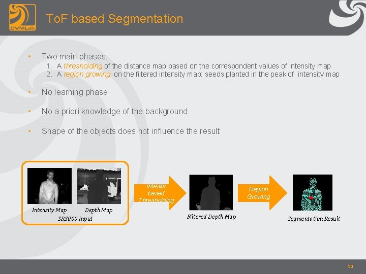 To. F based Segmentation • Two main phases: 1. A thresholding of the distance
