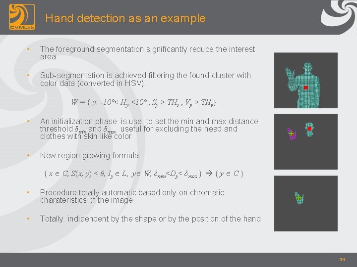Hand detection as an example • The foreground segmentation significantly reduce the interest area