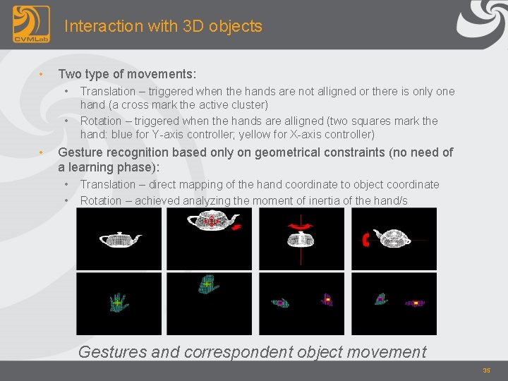 Interaction with 3 D objects • Two type of movements: • • • Translation