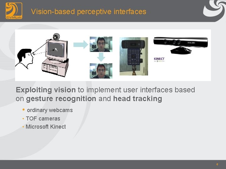 Vision-based perceptive interfaces Exploiting vision to implement user interfaces based on gesture recognition and