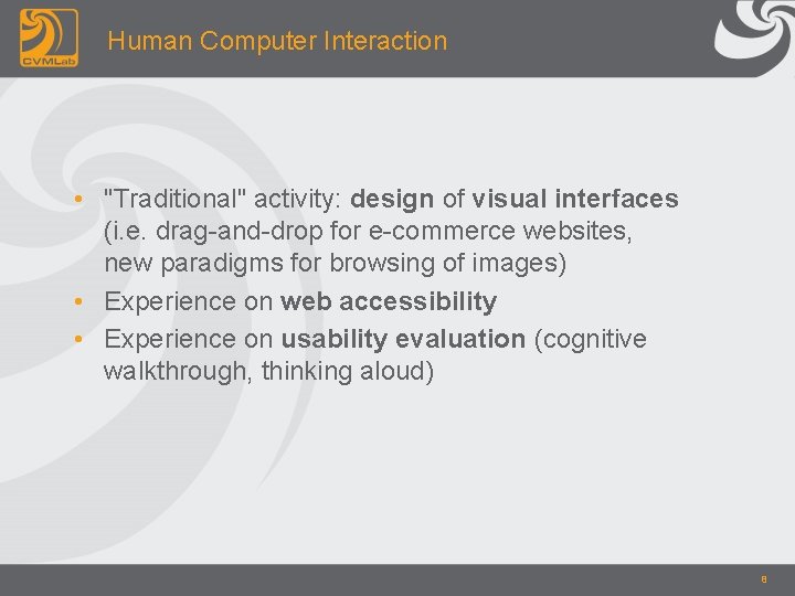 Human Computer Interaction • "Traditional" activity: design of visual interfaces (i. e. drag-and-drop for