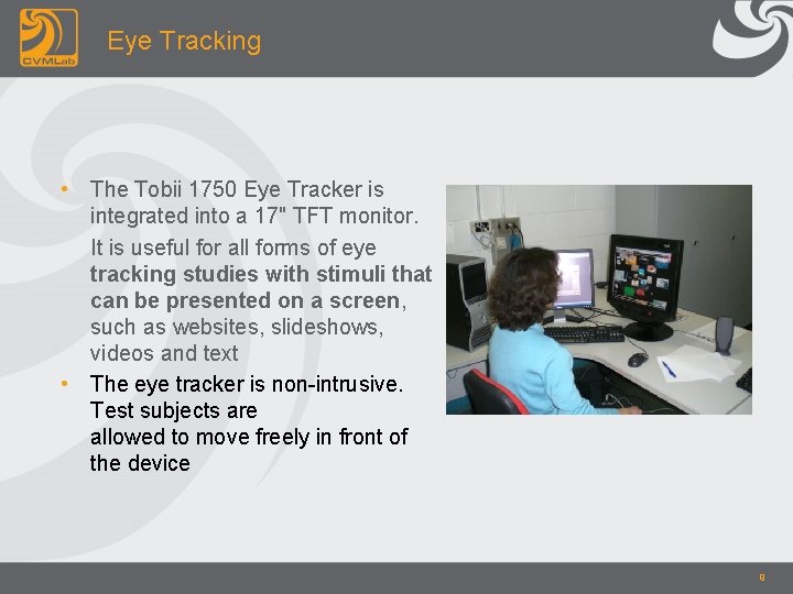 Eye Tracking • The Tobii 1750 Eye Tracker is integrated into a 17" TFT