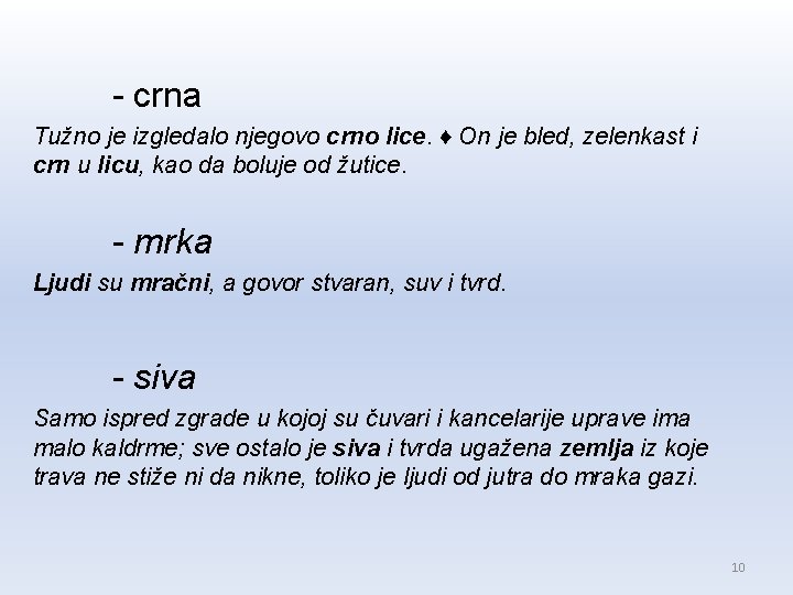 - crna Tužno je izgledalo njegovo crno lice. ♦ On je bled, zelenkast i - crna Tužno je izgledalo njegovo crno lice. ♦ On je bled, zelenkast i