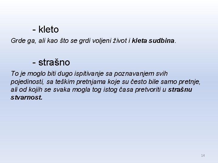 - kleto Grde ga, ali kao što se grdi voljeni život i kleta sudbina. - kleto Grde ga, ali kao što se grdi voljeni život i kleta sudbina.