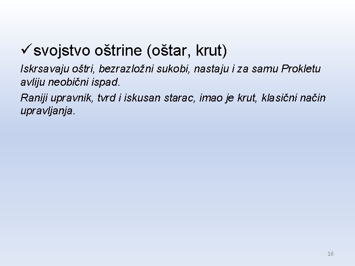 ü svojstvo oštrine (oštar, krut) Iskrsavaju oštri, bezrazložni sukobi, nastaju i za samu Prokletu ü svojstvo oštrine (oštar, krut) Iskrsavaju oštri, bezrazložni sukobi, nastaju i za samu Prokletu