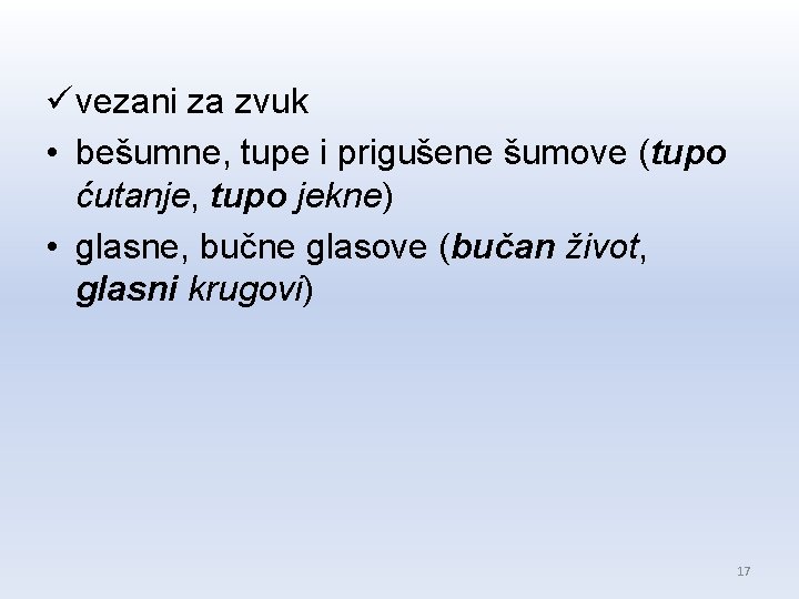 ü vezani za zvuk • bešumne, tupe i prigušene šumove (tupo ćutanje, tupo jekne) ü vezani za zvuk • bešumne, tupe i prigušene šumove (tupo ćutanje, tupo jekne)