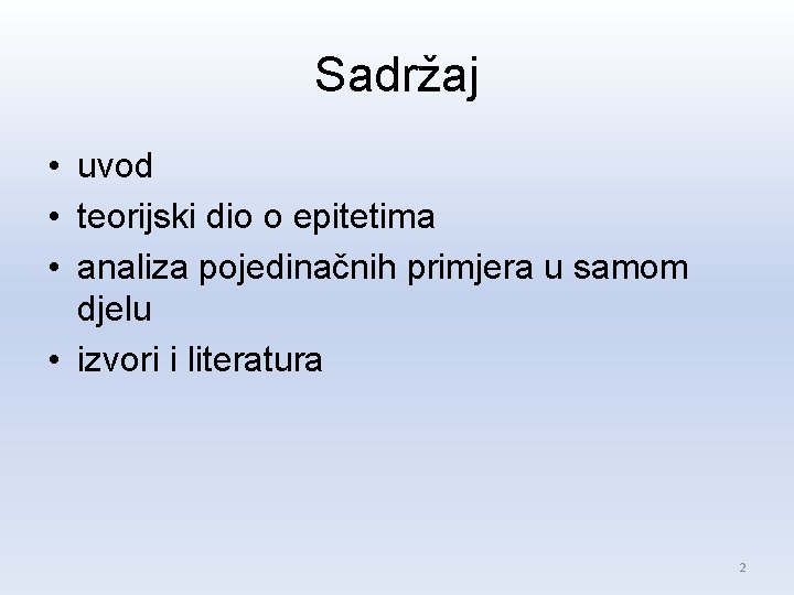 Sadržaj • uvod • teorijski dio o epitetima • analiza pojedinačnih primjera u samom Sadržaj • uvod • teorijski dio o epitetima • analiza pojedinačnih primjera u samom