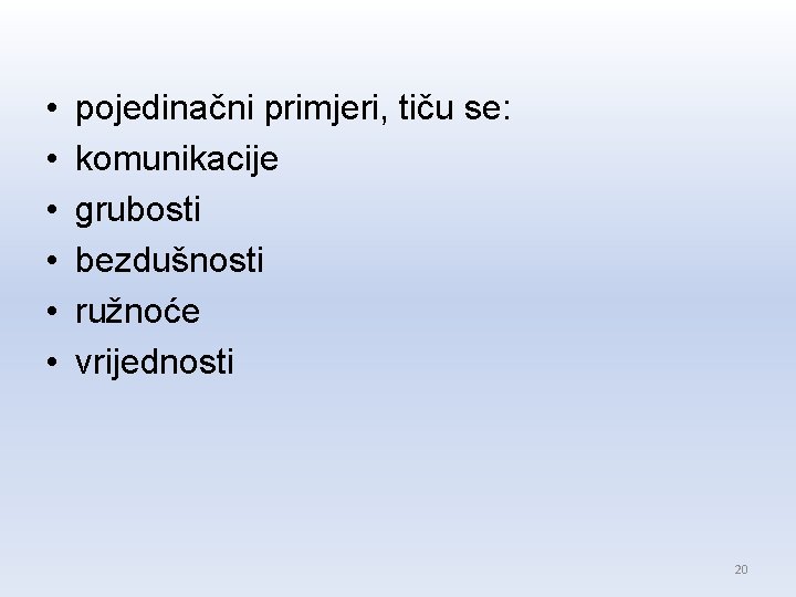 • • • pojedinačni primjeri, tiču se: komunikacije grubosti bezdušnosti ružnoće vrijednosti 20 • • • pojedinačni primjeri, tiču se: komunikacije grubosti bezdušnosti ružnoće vrijednosti 20