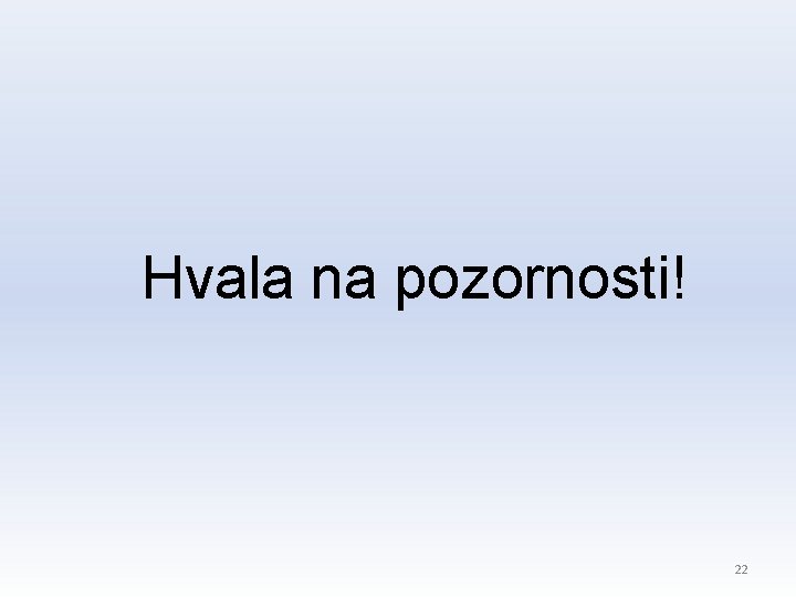 Hvala na pozornosti! 22 Hvala na pozornosti! 22
