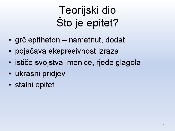 Teorijski dio Što je epitet? • • • grč. epitheton – nametnut, dodat pojačava Teorijski dio Što je epitet? • • • grč. epitheton – nametnut, dodat pojačava