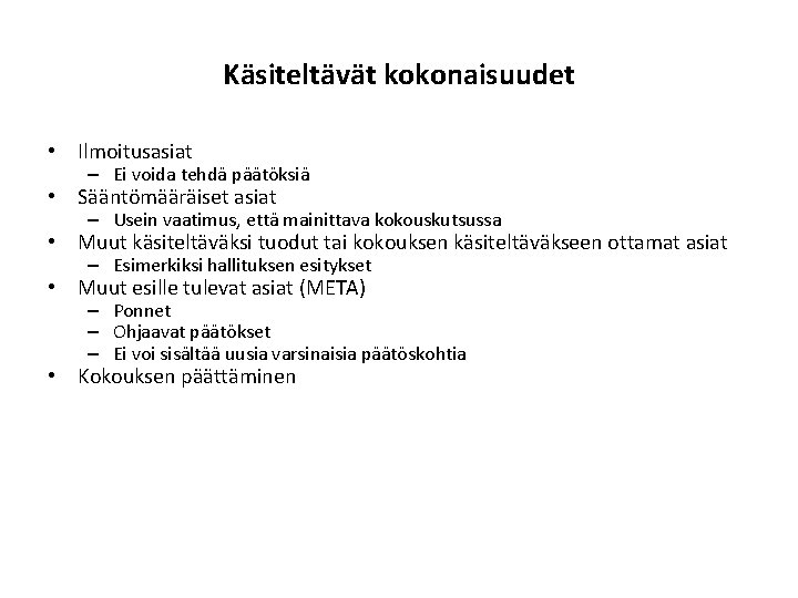 Käsiteltävät kokonaisuudet • Ilmoitusasiat – Ei voida tehdä päätöksiä • Sääntömääräiset asiat – Usein