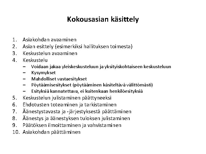 Kokousasian käsittely 1. 2. 3. 4. Asiakohdan avaaminen Asian esittely (esimerkiksi hallituksen toimesta) Keskustelun