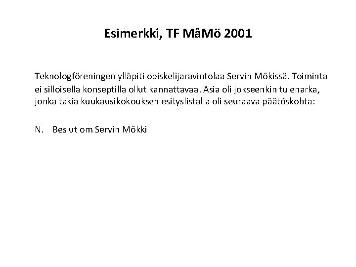 Esimerkki, TF MåMö 2001 Teknologföreningen ylläpiti opiskelijaravintolaa Servin Mökissä. Toiminta ei silloisella konseptilla ollut