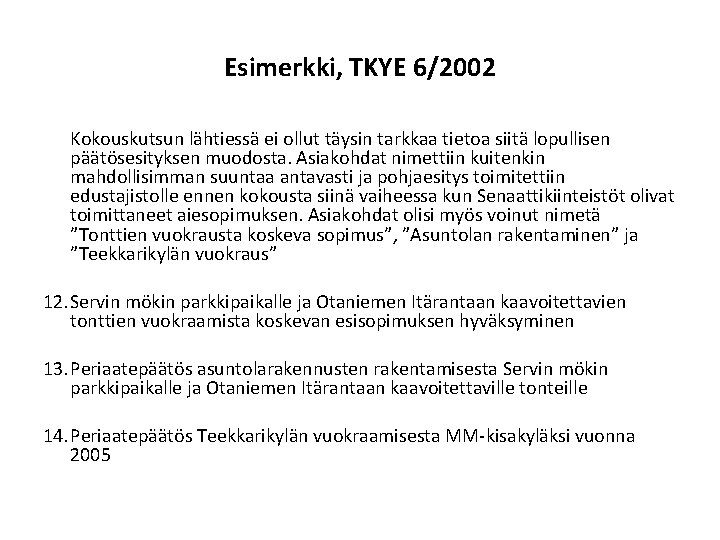 Esimerkki, TKYE 6/2002 Kokouskutsun lähtiessä ei ollut täysin tarkkaa tietoa siitä lopullisen päätösesityksen muodosta.