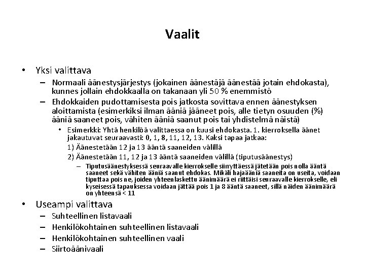 Vaalit • Yksi valittava – Normaali äänestysjärjestys (jokainen äänestäjä äänestää jotain ehdokasta), kunnes jollain