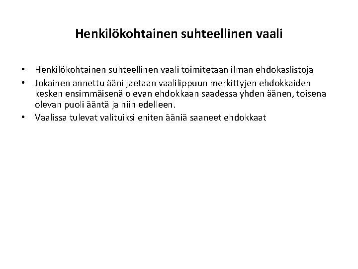 Henkilökohtainen suhteellinen vaali • Henkilökohtainen suhteellinen vaali toimitetaan ilman ehdokaslistoja • Jokainen annettu ääni