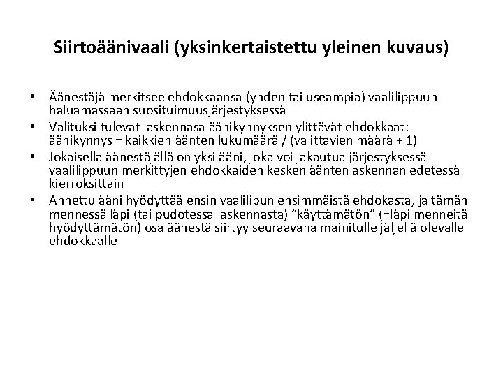 Siirtoäänivaali (yksinkertaistettu yleinen kuvaus) • Äänestäjä merkitsee ehdokkaansa (yhden tai useampia) vaalilippuun haluamassaan suosituimuusjärjestyksessä