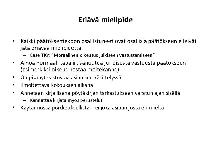 Eriävä mielipide • Kaikki päätöksentekoon osallistuneet ovat osallisia päätökseen elleivät jätä eriävää mielipidettä –