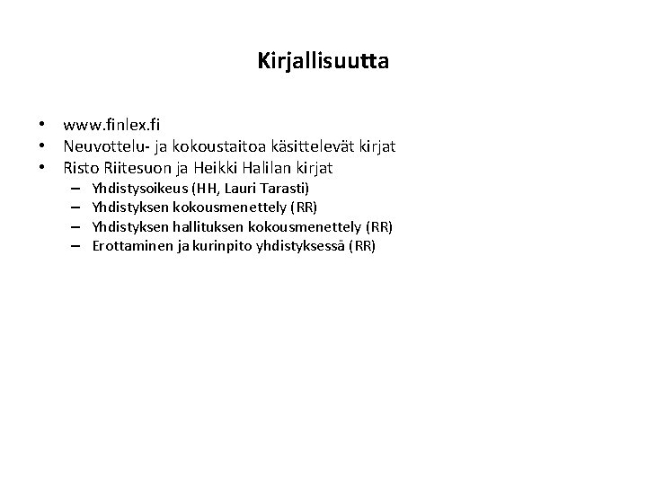 Kirjallisuutta • www. finlex. fi • Neuvottelu- ja kokoustaitoa käsittelevät kirjat • Risto Riitesuon