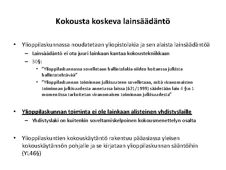 Kokousta koskeva lainsäädäntö • Ylioppilaskunnassa noudatetaan yliopistolakia ja sen alaista lainsäädäntöä – Lainsäädäntö ei