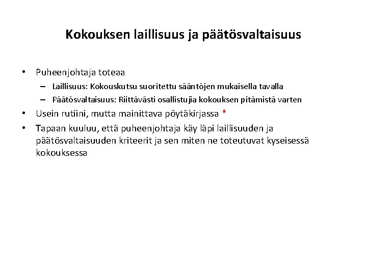 Kokouksen laillisuus ja päätösvaltaisuus • Puheenjohtaja toteaa – Laillisuus: Kokouskutsu suoritettu sääntöjen mukaisella tavalla