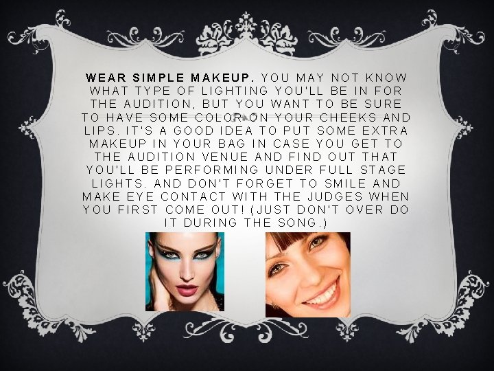 WEAR SIMPLE MAKEUP. YOU MAY NOT KNOW WHAT TYPE OF LIGHTING YOU'LL BE IN