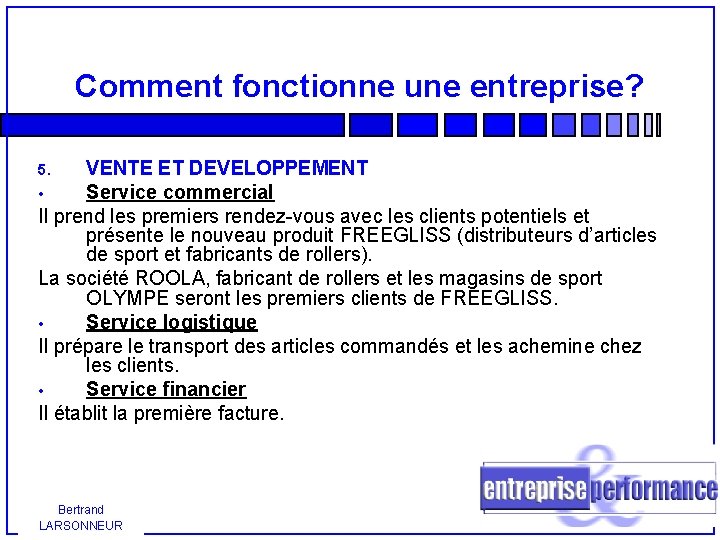 Comment fonctionne une entreprise? VENTE ET DEVELOPPEMENT • Service commercial Il prend les premiers