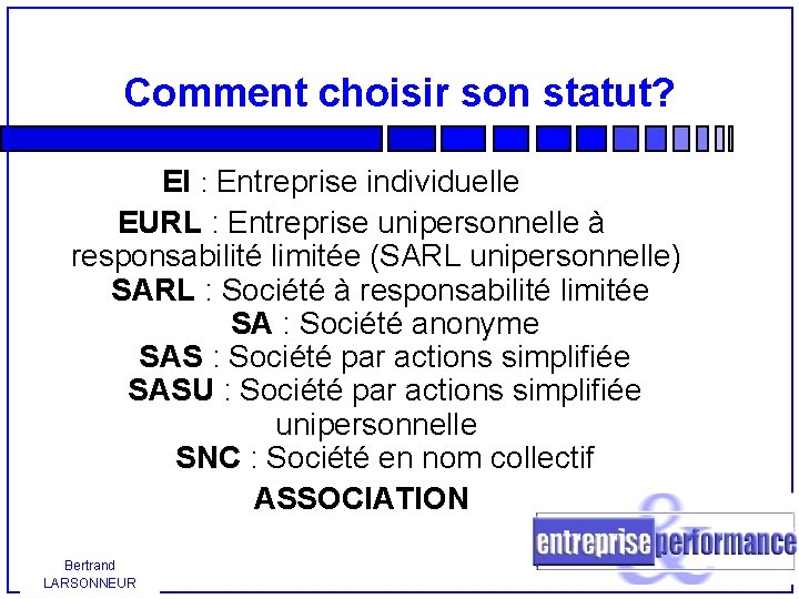 Comment choisir son statut? EI : Entreprise individuelle EURL : Entreprise unipersonnelle à responsabilité
