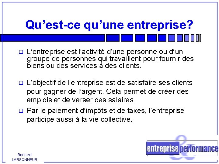 Qu’est-ce qu’une entreprise? q L’entreprise est l’activité d’une personne ou d’un groupe de personnes