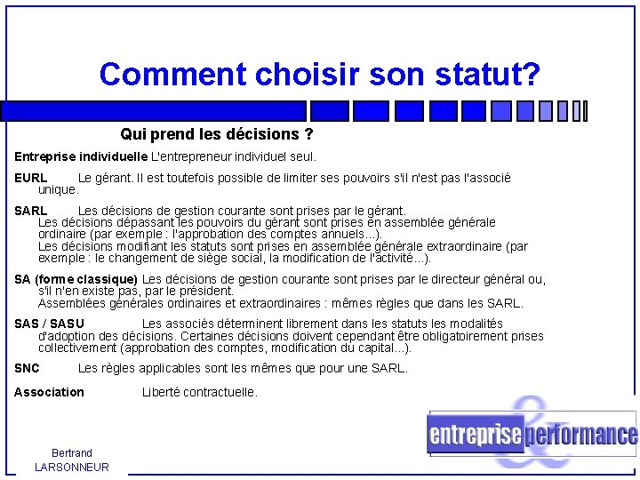 Comment choisir son statut? Qui prend les décisions ? Entreprise individuelle L'entrepreneur individuel seul.