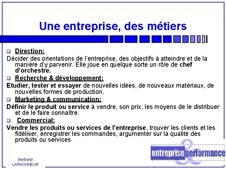 Une entreprise, des métiers Direction: Décider des orientations de l’entreprise, des objectifs à atteindre